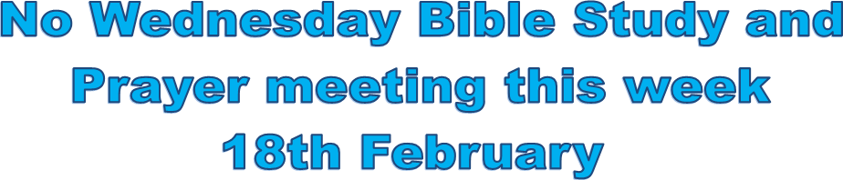 No Wednesday Meeting this week 18th February